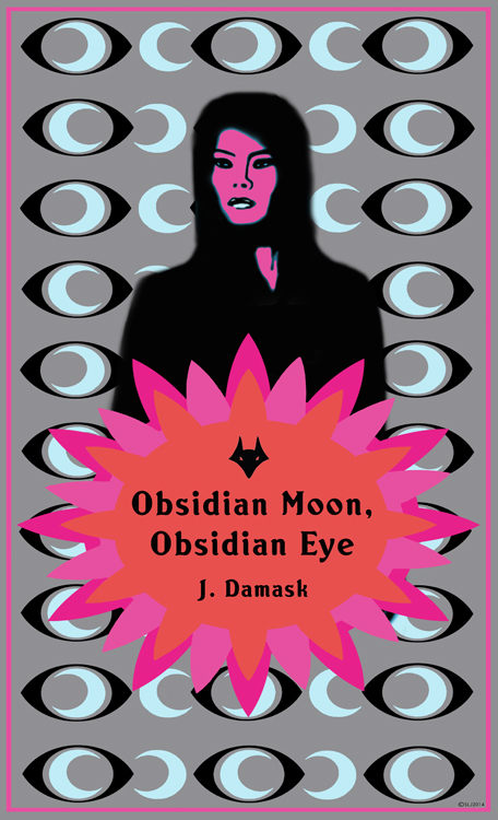 Obsidian Moon Obsidian Eye by J. Damask (not yet released)