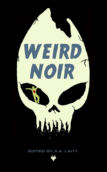 Weird Noir edited by K.A. Laity